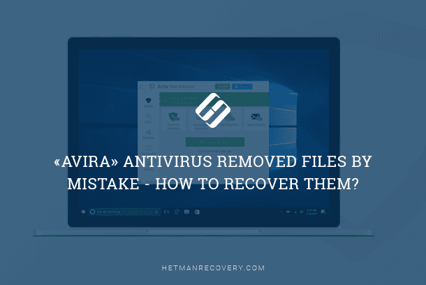 «Avira» Antivirus Removed Files by Mistake – How to Recover Them?