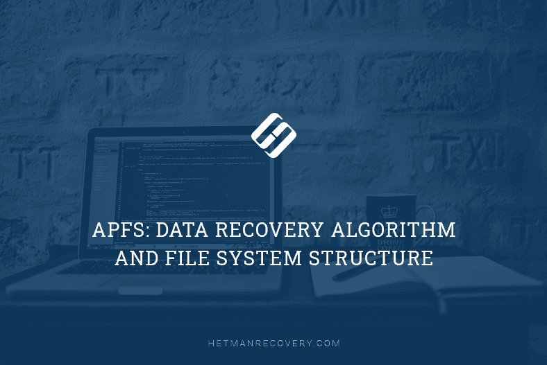 APFS: Data Recovery Algorithm and File System Structure