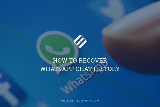 How to Recover WhatsApp Chat History, Contacts and Media Files