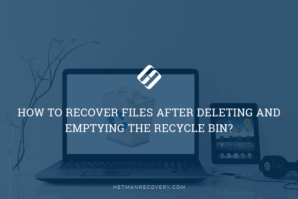 How to Recover Files After Deleting and Emptying the Recycle Bin?