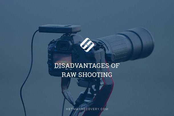 Disadvantages of RAW Shooting, RAW & JPEG File Formats