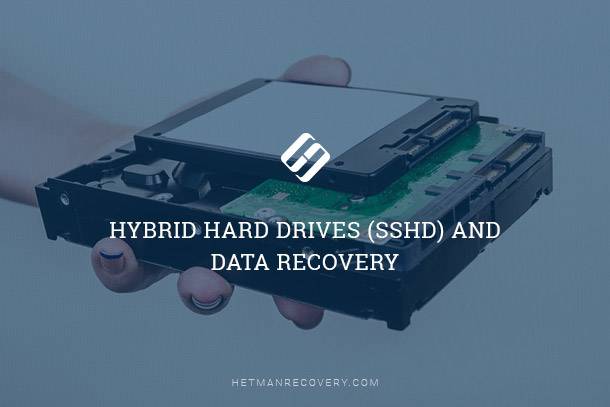 Hybrid Hard Drives (SSHD) and Data Recovery