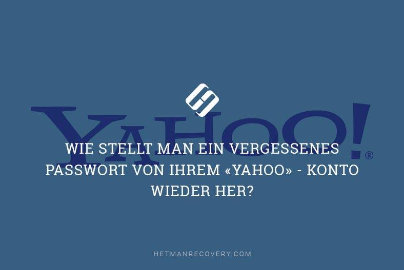 Wie stellt man ein vergessenes Passwort von Ihrem «Yahoo» – Konto wieder her?