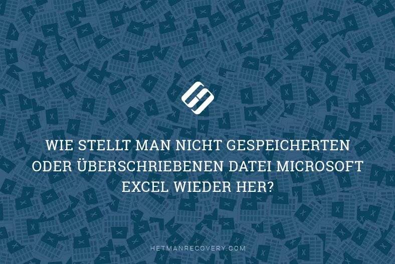 Wie stellt man nicht gespeicherten oder überschriebenen Datei Microsoft Excel wieder her?