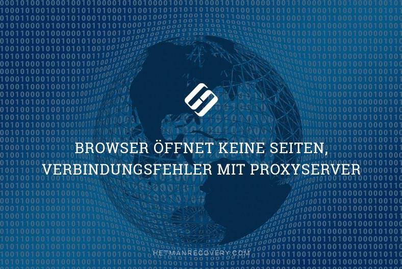 Browser öffnet keine Seiten, Verbindungsfehler mit Proxyserver