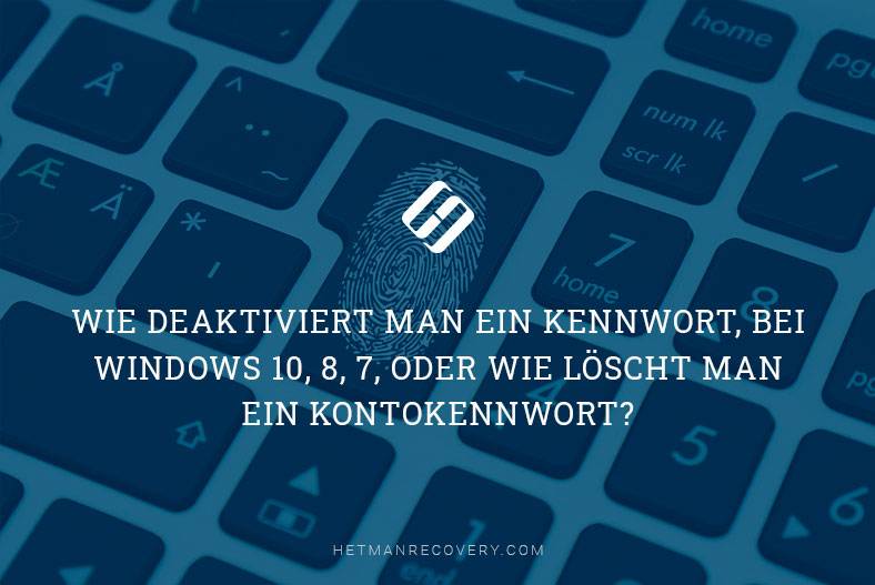 Wie deaktiviert man ein Kennwort, bei Windows 10, 8, 7, oder wie löscht man ein Kontokennwort?