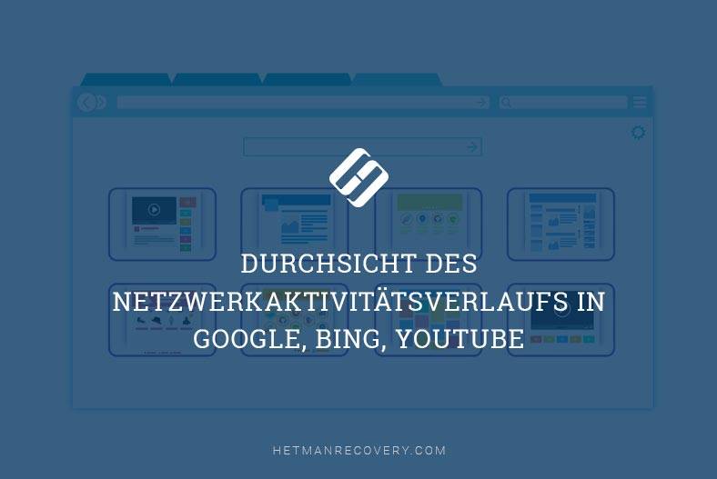 Durchsicht des Netzwerkaktivitätsverlaufs in Google, Bing, Youtube
