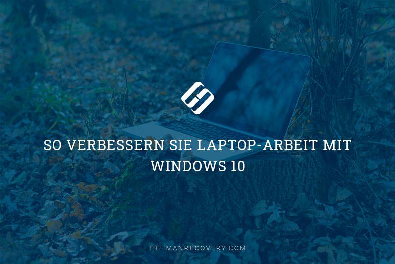 So verbessern Sie Laptop-Arbeit mit Windows 10