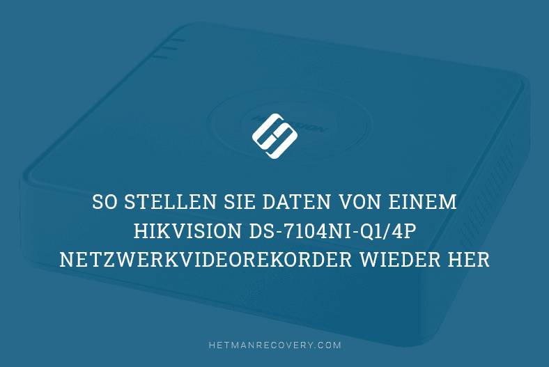 So stellen Sie Daten von einem Hikvision DS-7104NI-Q1/4P Netzwerkvideorekorder wieder her