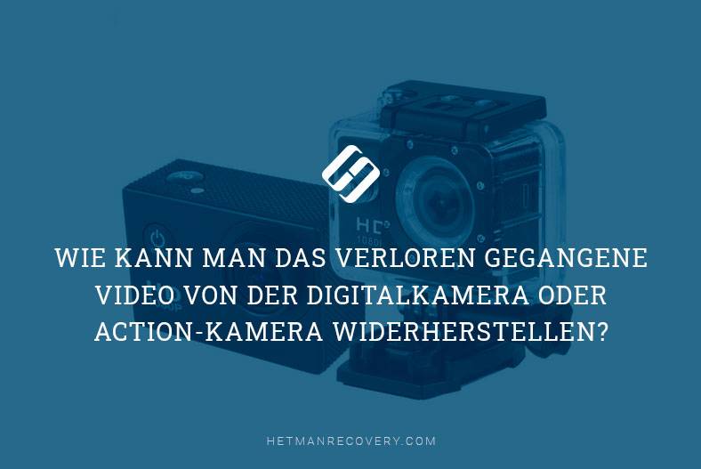 Wie kann man das verloren gegangene Video von der Digitalkamera oder Action-Kamera widerherstellen?
