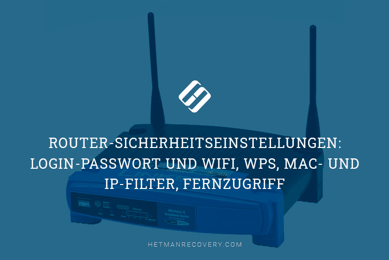 Router-Sicherheitseinstellungen: Login-Passwort und WIFI, WPS, MAC- und IP-Filter, Fernzugriff