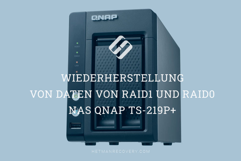 Wiederherstellung von Daten von RAID1 und RAID0 NAS QNAP TS-219P+