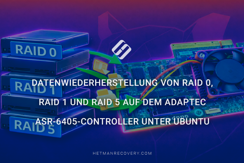 Datenwiederherstellung von RAID 0, RAID 1 und RAID 5 auf dem Adaptec ASR-6405-Controller unter Ubuntu