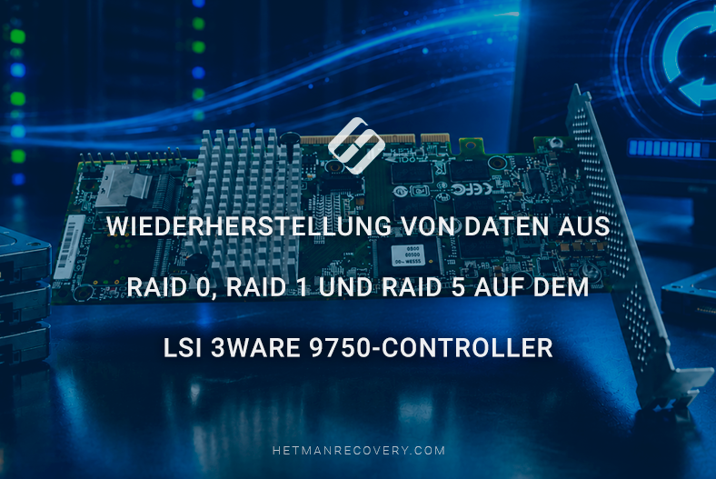 Wiederherstellung von Daten aus RAID 0, RAID 1 und RAID 5 auf dem LSI 3ware 9750-Controller