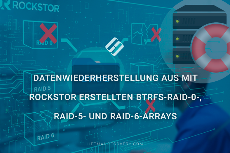 Datenwiederherstellung aus mit Rockstor erstellten Btrfs‑RAID‑0-, RAID‑5‑ und RAID‑6‑Arrays