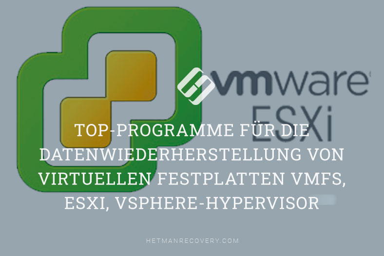 Top-Programme für die Datenwiederherstellung von virtuellen Festplatten VMFS, ESXi, Vsphere-Hypervisor