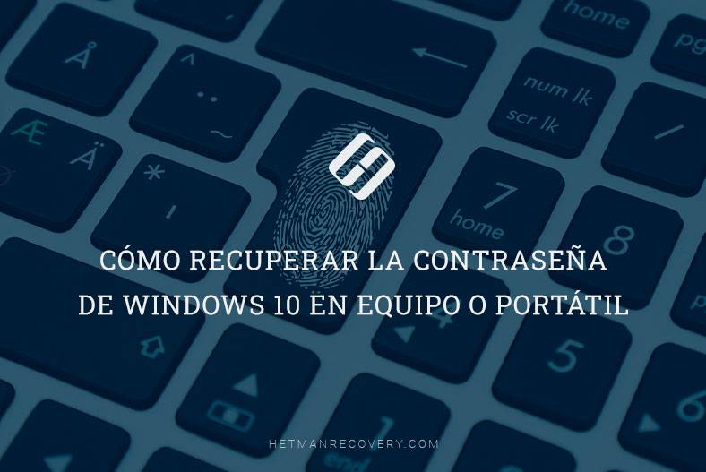 Cómo recuperar la contraseña de Windows 10 en equipo o portátil