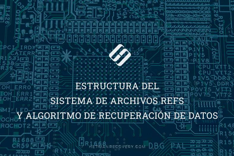Estructura del sistema de archivos ReFS y algoritmo de recuperación de datos