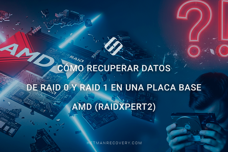 Cómo recuperar datos de RAID 0 y RAID 1 en una placa base AMD (RAIDXpert2)