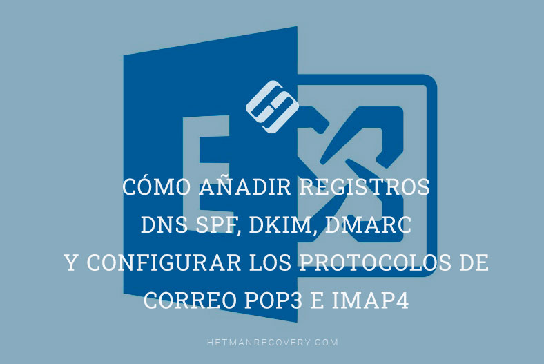 Cómo añadir registros DNS SPF, DKIM, DMARC y configurar los protocolos de correo POP3 e IMAP4