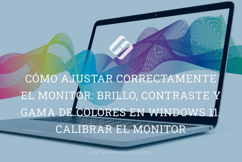 Cómo ajustar correctamente el monitor: brillo, contraste y gama de colores en Windows 11. Calibrar el monitor