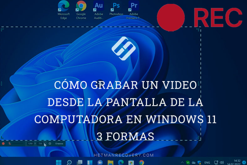 Cómo grabar un video desde la pantalla de la computadora en Windows 11 / 3 formas