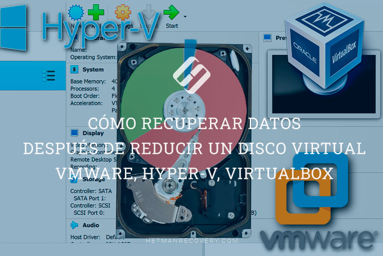 Cómo recuperar datos después de reducir un disco virtual VMware, Hyper-V, VirtualBox