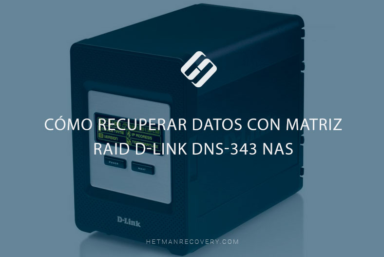 Cómo recuperar datos con matriz RAID  D-Link DNS-343 NAS