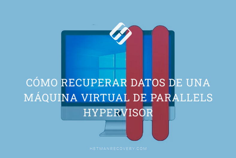 Cómo recuperar datos de una máquina virtual de Parallels Hypervisor