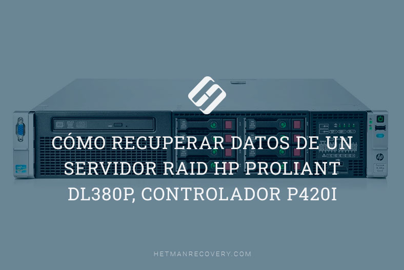 Cómo recuperar datos de un servidor RAID HP ProLiant DL380p, controlador P420i