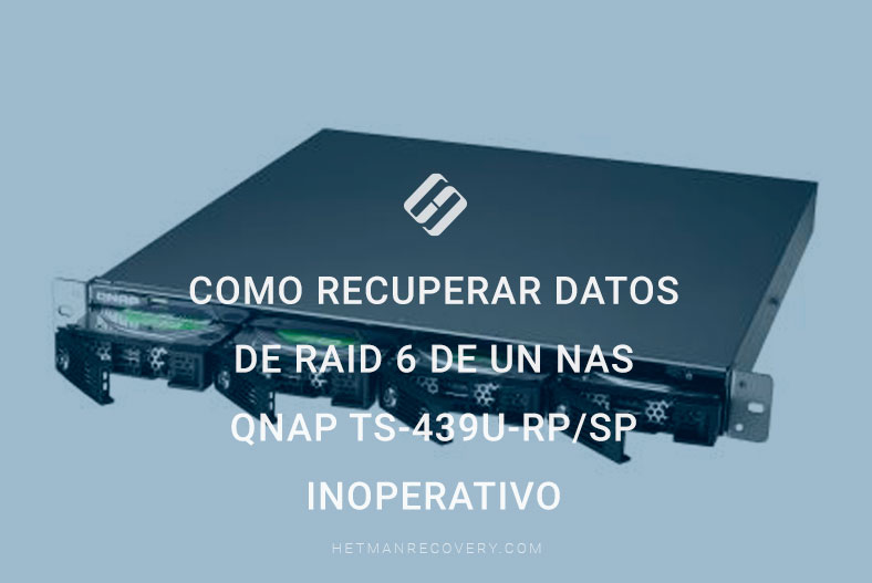 Como recuperar datos de RAID 6 de un NAS Qnap TS-439U-RP/SP inoperativo