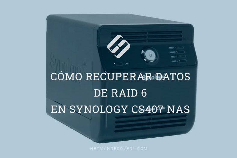 Cómo recuperar datos de RAID 6 en Synology CS407 NAS