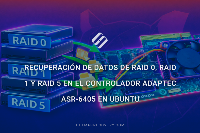 Recuperación de datos de RAID 0, RAID 1 y RAID 5 en el controlador Adaptec ASR-6405 en Ubuntu Recuperación de datos de RAID 0, RAID 1 y RAID 5 en el controlador Adaptec ASR-6405 en Ubuntu