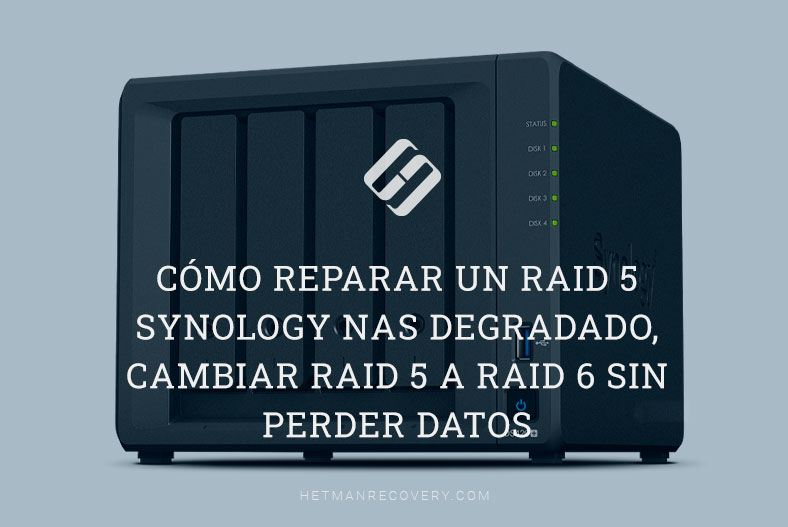 Cómo reparar un RAID 5 Synology NAS degradado, cambiar RAID 5 a RAID 6 sin perder datos