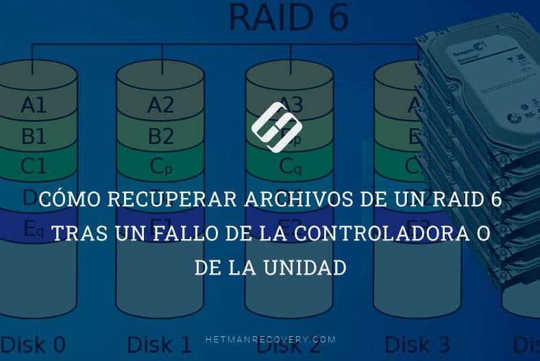Cómo recuperar archivos de un RAID 6 tras un fallo de la controladora o de la unidad