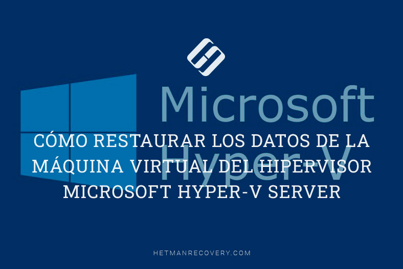 Cómo restaurar los datos de la máquina virtual del hipervisor Microsoft Hyper-V Server