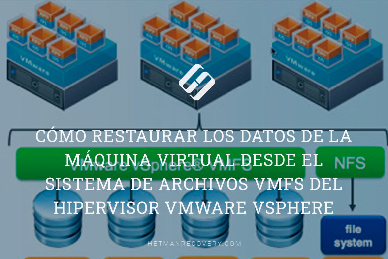 Cómo restaurar los datos de la máquina virtual desde el sistema de archivos VMFS del hipervisor VMWare vSphere ESXi