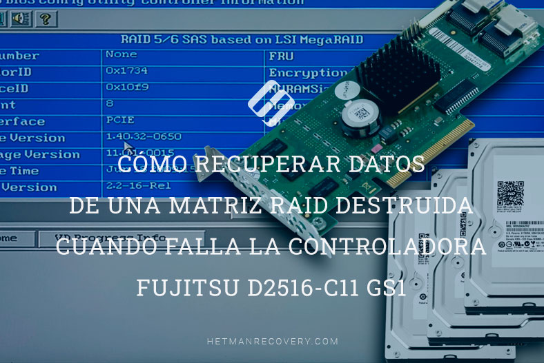 Cómo recuperar datos de una matriz RAID destruida cuando falla la controladora Fujitsu D2516-C11 GS1