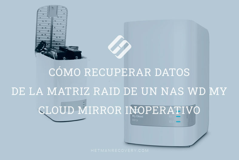 Cómo recuperar datos de la matriz RAID de un NAS WD My Cloud Mirror inoperativo