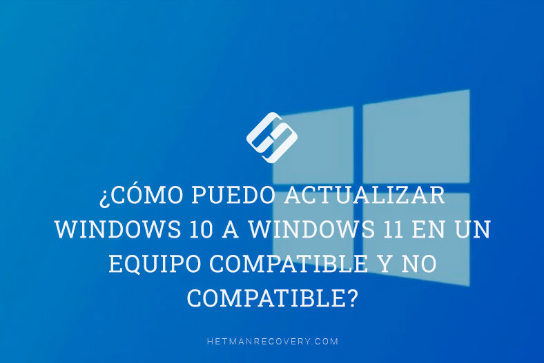 ¿Cómo puedo actualizar Windows 10 a Windows 11 en un equipo compatible y no compatible?