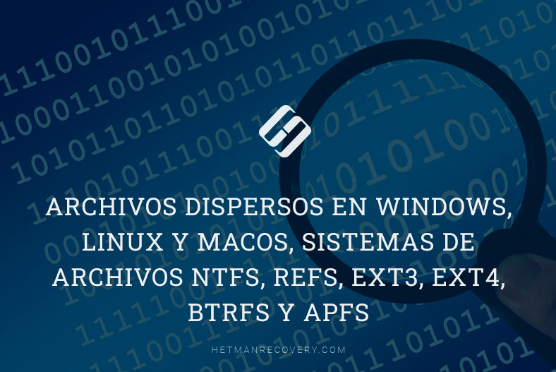 Archivos dispersos en Windows, Linux y MacOS, sistemas de archivos NTFS, REFS, Ext3, Ext4, BTRFS y APFS
