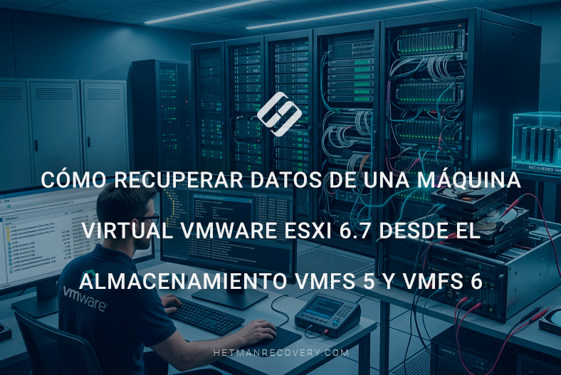 Cómo recuperar datos de una máquina virtual VMware ESXi 6.7 desde el almacenamiento VMFS 5 y VMFS 6