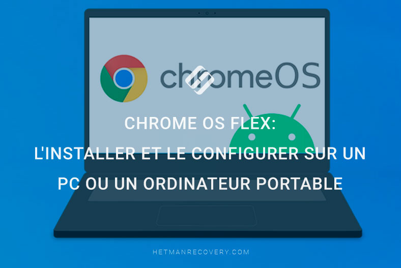 Comment installer et le configurer Chrome OS Flex facilement sur votre PC ou ordinateur portable