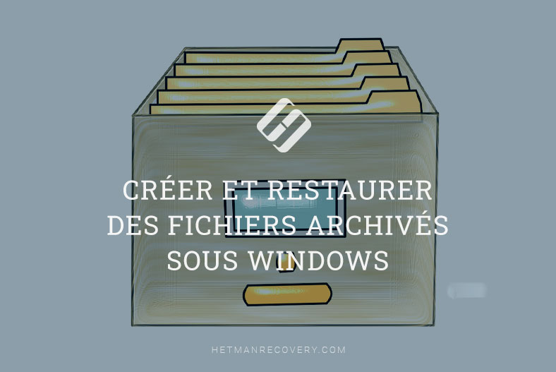 Créer et restaurer des fichiers archivés sous Windows 10
