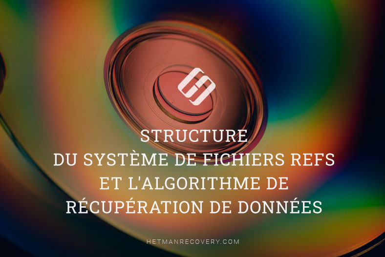 Structure du système de fichiers ReFS et l’algorithme de récupération de données