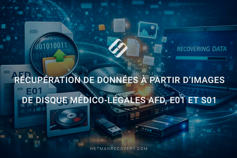 Récupération de données à partir d’images de disque médico-légales AFD, E01 et S01 Récupération de données à partir d’images de disque médico-légales AFD, E01 et S01