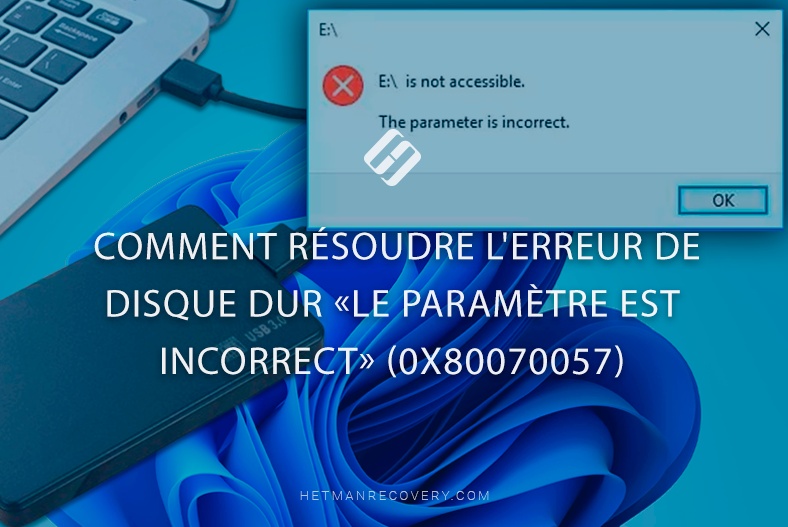 Comment résoudre l’erreur de disque dur «Le paramètre est incorrect» (0x80070057)