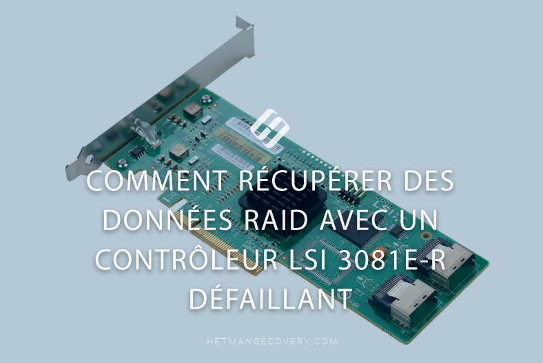 Comment récupérer des données RAID avec un contrôleur LSI 3081E-R défaillant