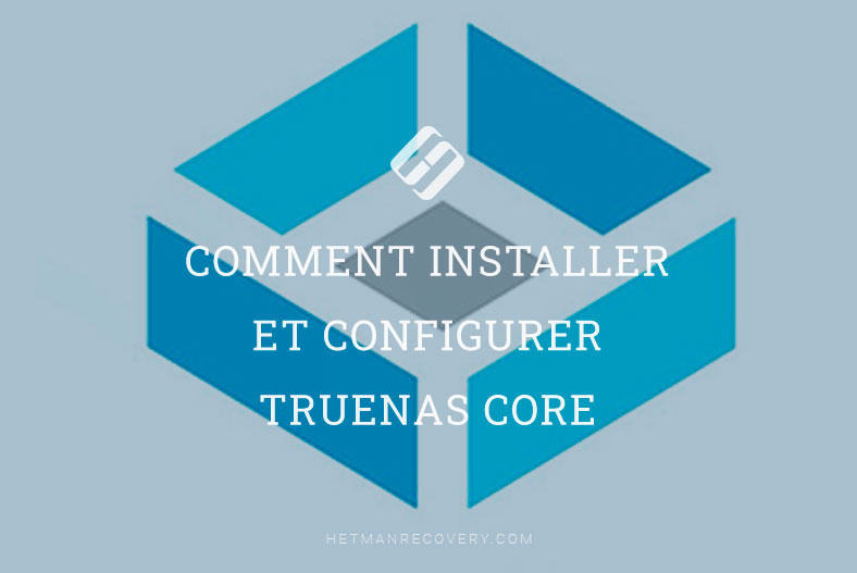 Comment installer et configurer TrueNAS Core