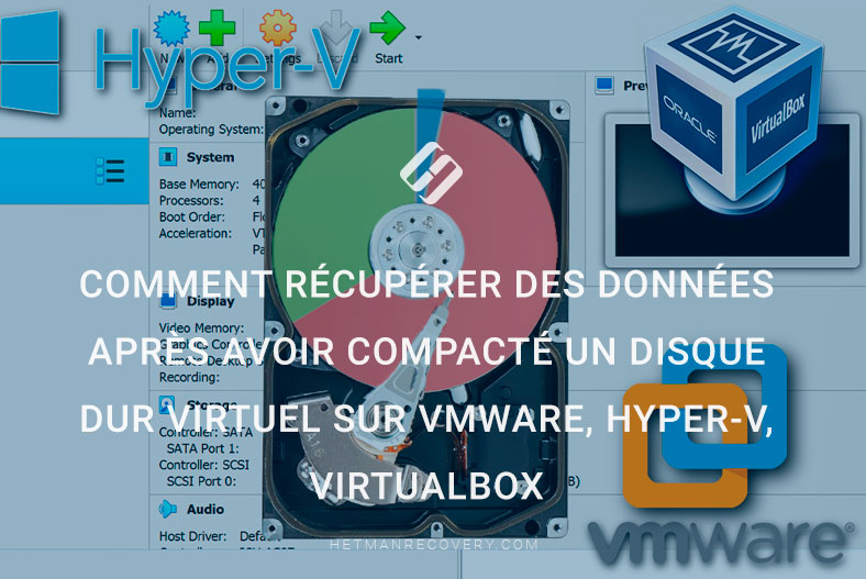 Comment récupérer des données après avoir compacté un disque dur virtuel: VMware, Hyper-V, VirtualBox